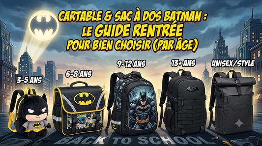Cartable & sac à dos Batman : le guide rentrée pour bien choisir (par âge)
